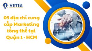 Top 5 địa chỉ cung cấp Marketing tổng thể tại Quận 1 - HCM