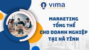 Marketing tổng thể tại Hà Tĩnh cho doanh nghiệp