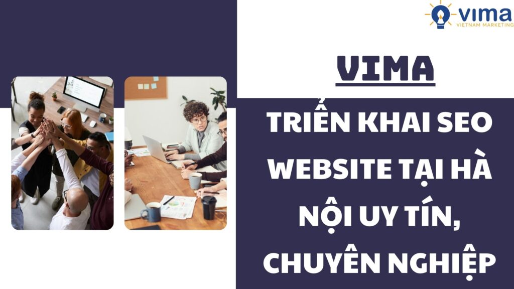 Vima là đơn vị triển khai SEO website giá rẻ, uy tín, chuyên nghiệp tại Hà Nội