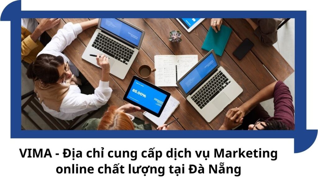 Vima cung cấp dịch vụ marketing online chất lượng tại Đà Nẵng