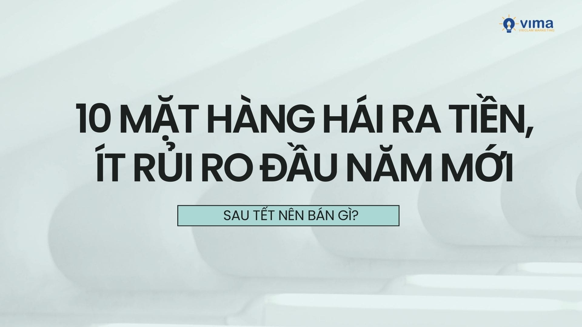 Sau Tết nên bán gì?