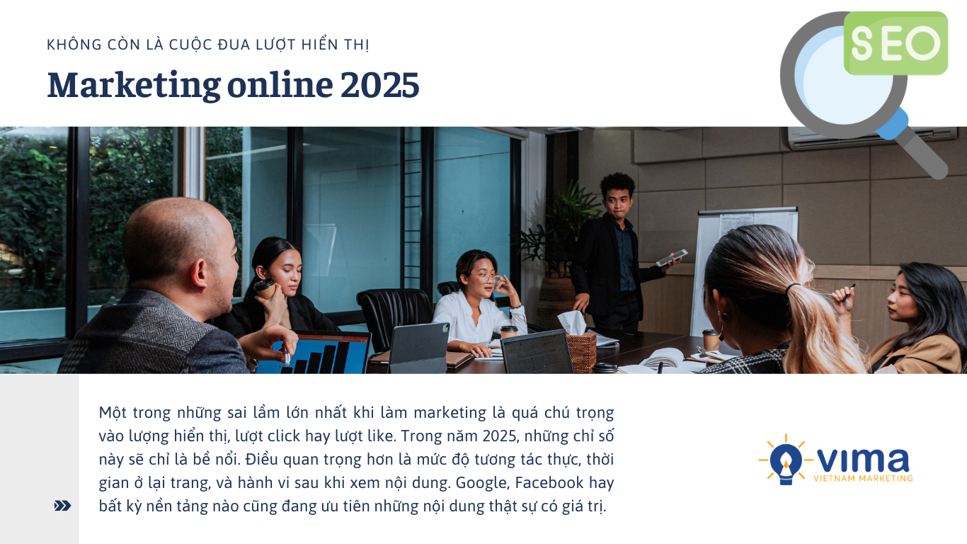 Marketing online 2025
không còn là cuộc đua lượt hiển thị