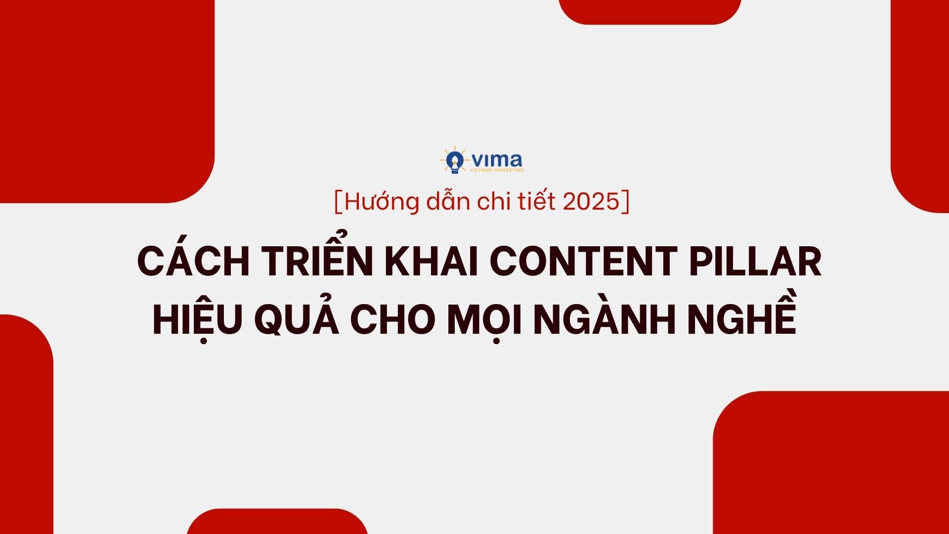 [Hướng dẫn chi tiết 2025] Cách triển khai content Pillar hiệu quả cho mọi ngành nghề