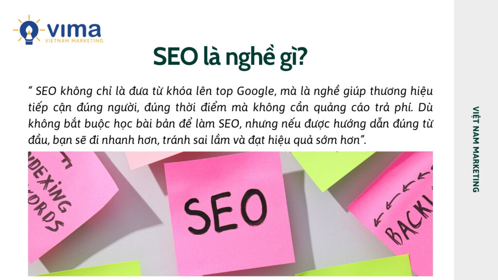Làm SEO không cần bằng cấp, nhưng học bài bản từ đầu sẽ giúp bạn đi nhanh hơn, tránh sai và dễ thành công hơn.