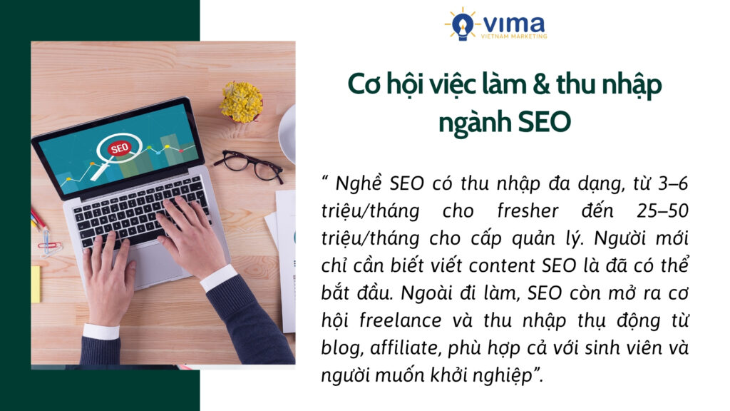 Làm seo bắt đầu từ con số 0, thu nhập linh hoạt và mở ra cả cơ hội làm thuê, freelance lẫn khởi nghiệp.