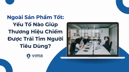 Ngoài Sản Phẩm Tốt: Yếu Tố Nào Giúp Thương Hiệu Chiếm Được Trái Tim Người Tiêu Dùng?