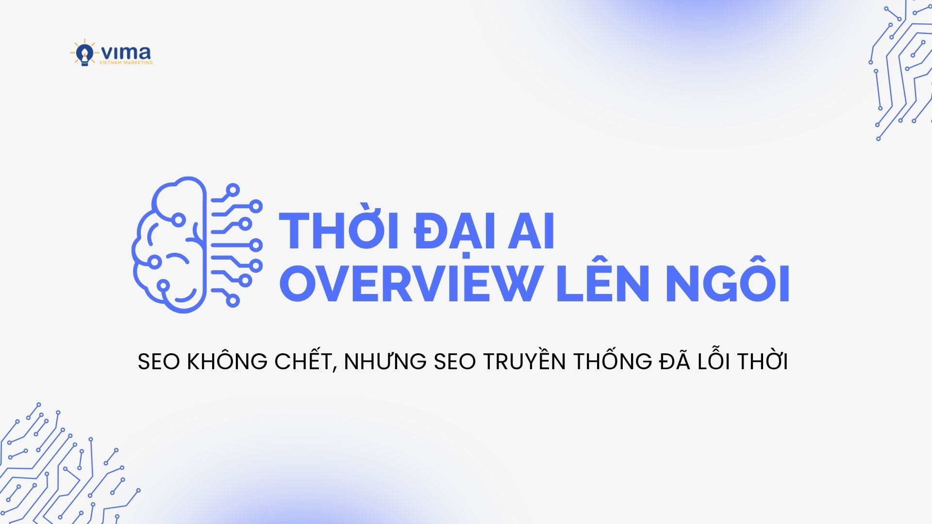 Thời đại AI Overviews lên ngôi: SEO không chết, nhưng SEO cũ đã lỗi thời