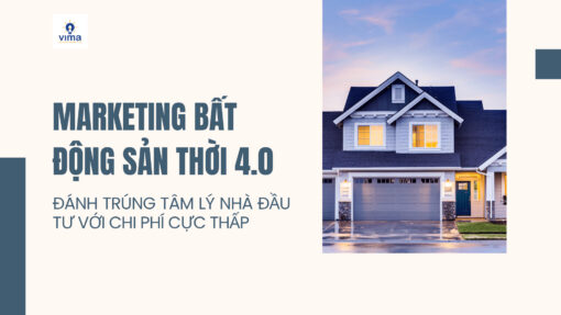 Marketing Bất Động Sản thời 4.0: Đánh trúng tâm lý nhà đầu tư với chi phí cực thấp