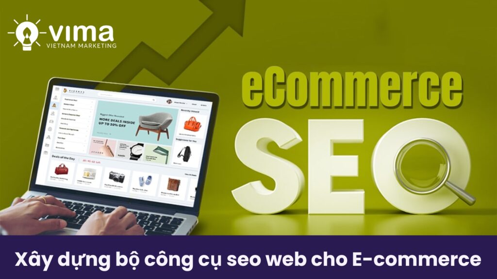 Xây bộ công cụ SEO web đúng mục tiêu – đúng thời điểm sẽ giúp E-commerce tăng trưởng bền vững mà không cần “đốt tiền” vô ích.