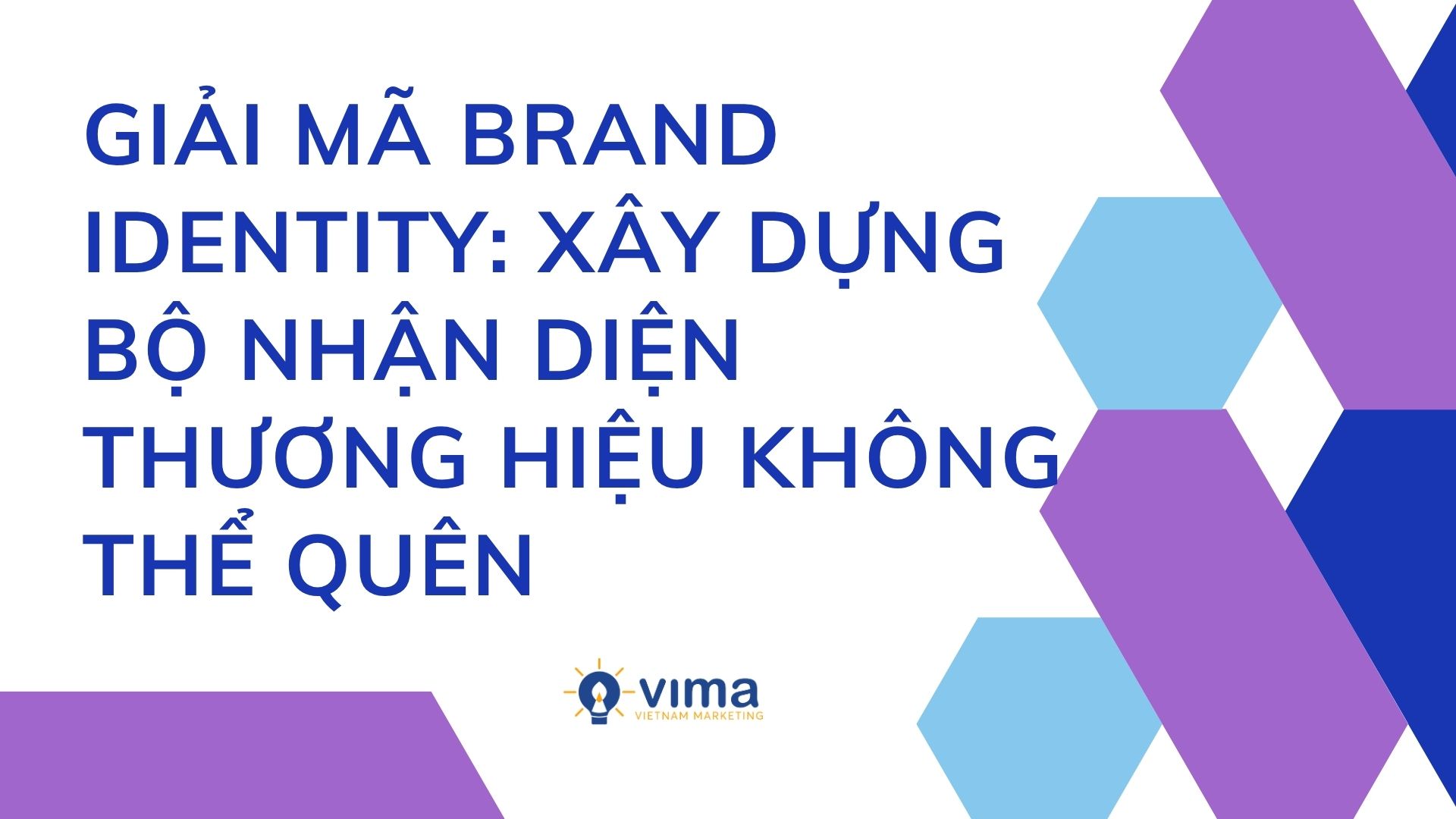 Giải mã Brand Identity: Xây dựng bộ nhận diện thương hiệu không thể quên