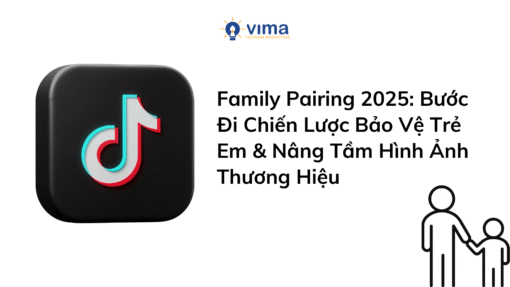 Family Pairing 2025: Bước Đi Chiến Lược Bảo Vệ Trẻ Em & Nâng Tầm Hình Ảnh Thương Hiệu