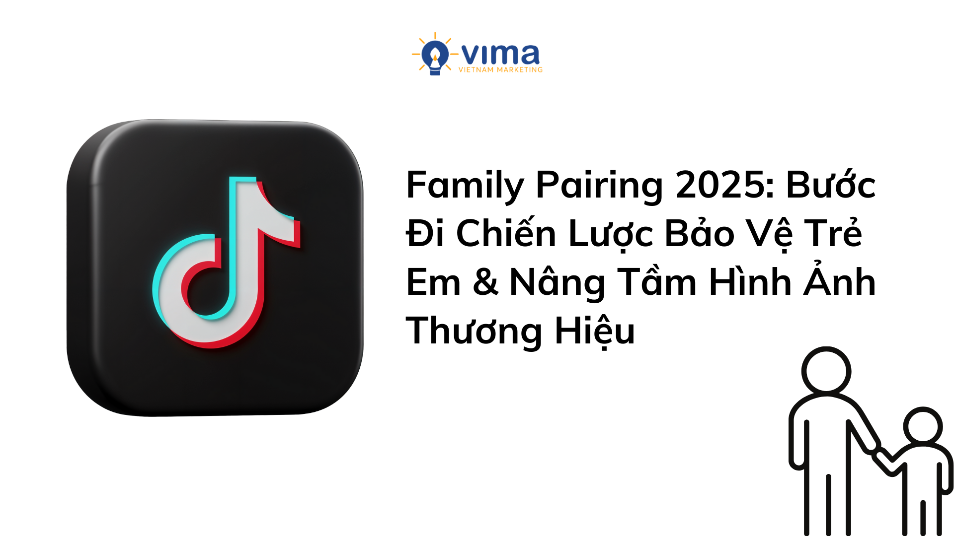 Family Pairing 2025: Bước Đi Chiến Lược Bảo Vệ Trẻ Em & Nâng Tầm Hình Ảnh Thương Hiệu