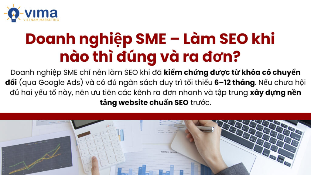 Doanh nghiệp SME chỉ nên làm SEO khi từ khóa ra đơn và đủ ngân sách duy trì ít nhất 6 tháng.
