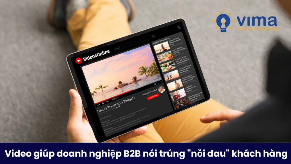Video giúp B2B chạm đúng nỗi đau nhanh, súc tích và thúc đẩy quyết định.