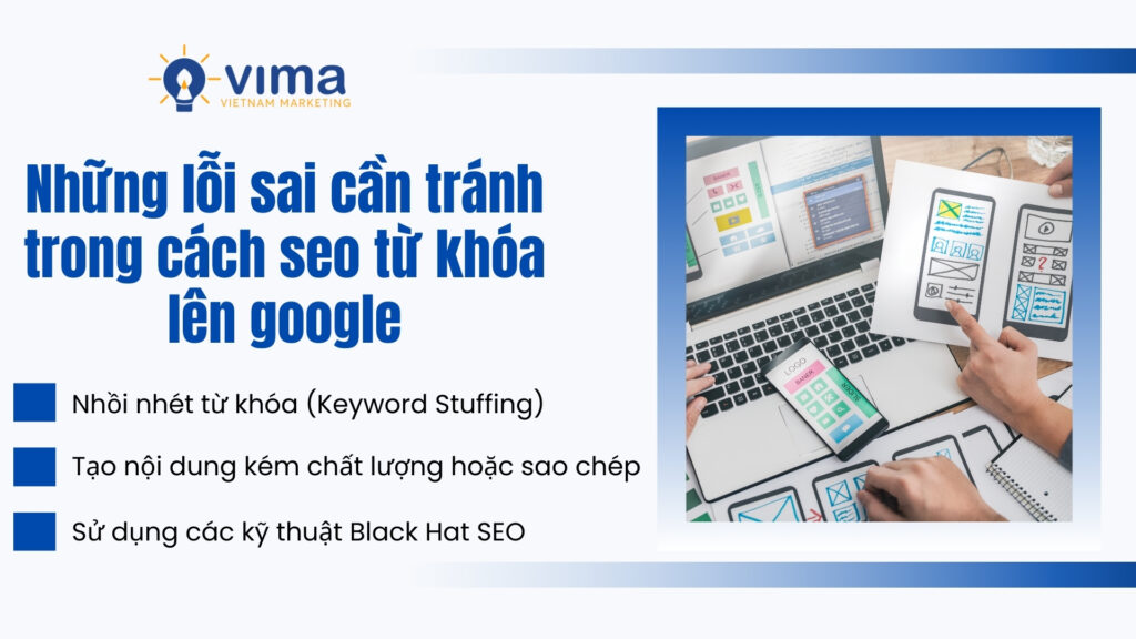 Tránh nhồi nhét từ khóa, nội dung kém chất lượng và kỹ thuật SEO mũ đen khi tối ưu Google.