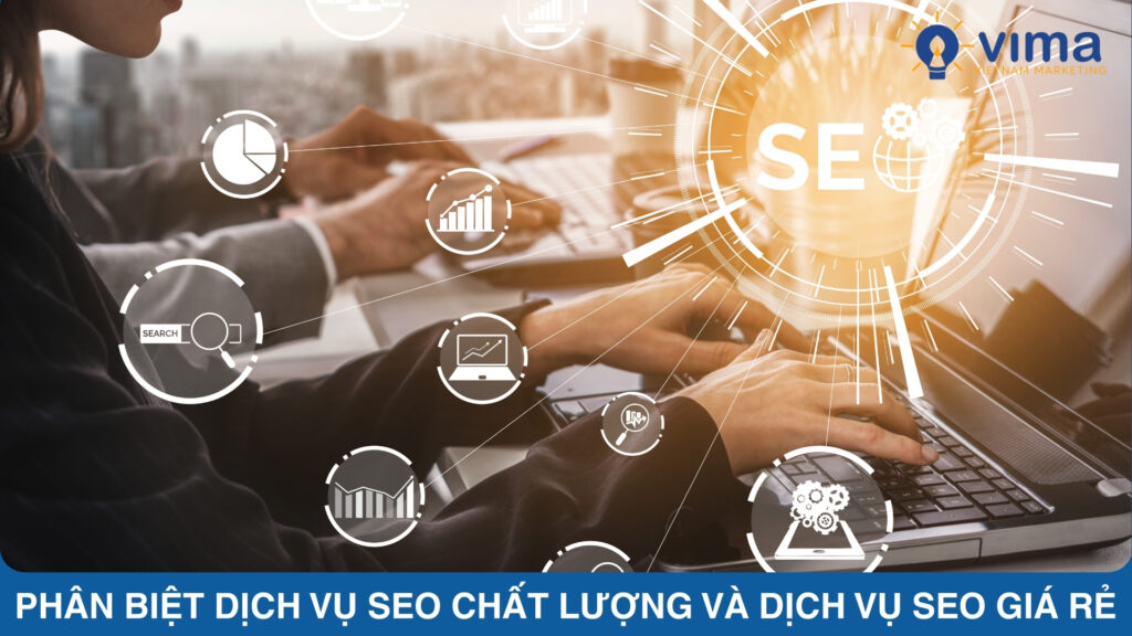 Dịch vụ SEO chất lượng và dịch vụ SEO giá rẻ - Đâu là sự khác biệt
