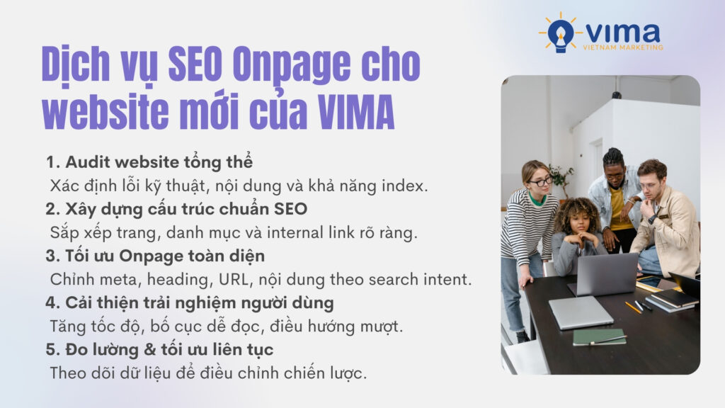 Dịch vụ SEO Onpage của VIMA xây nền tảng vững chắc, giúp website mới nhanh index và tăng trưởng bền vững.