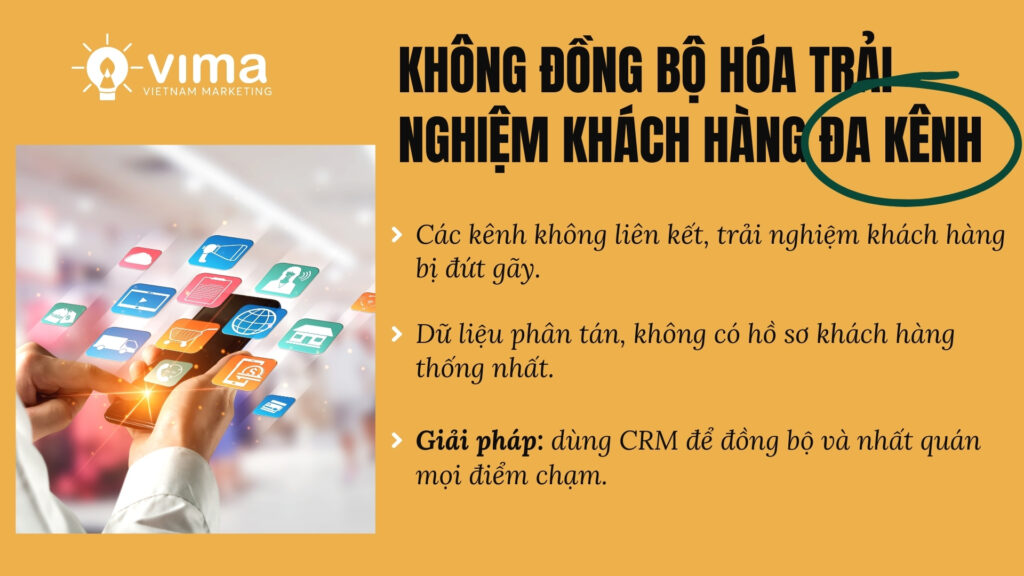 Thiếu đồng bộ đa kênh khiến trải nghiệm rời rạc và dữ liệu khách hàng bị phân mảnh.