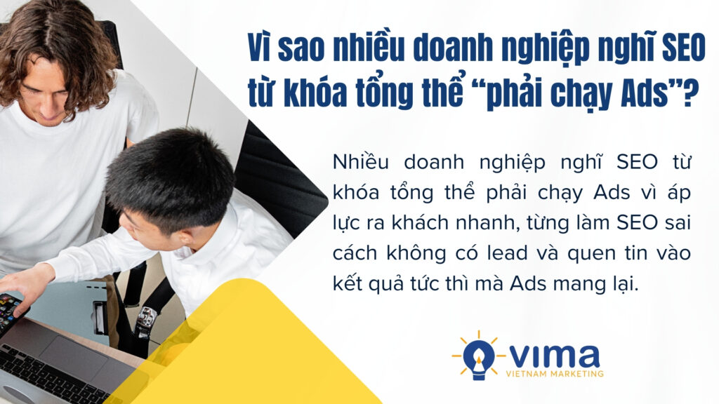 Doanh nghiệp nghĩ SEO từ khóa tổng thể phải chạy Ads vì cần khách nhanh và thiếu niềm tin vào SEO dài hạn.