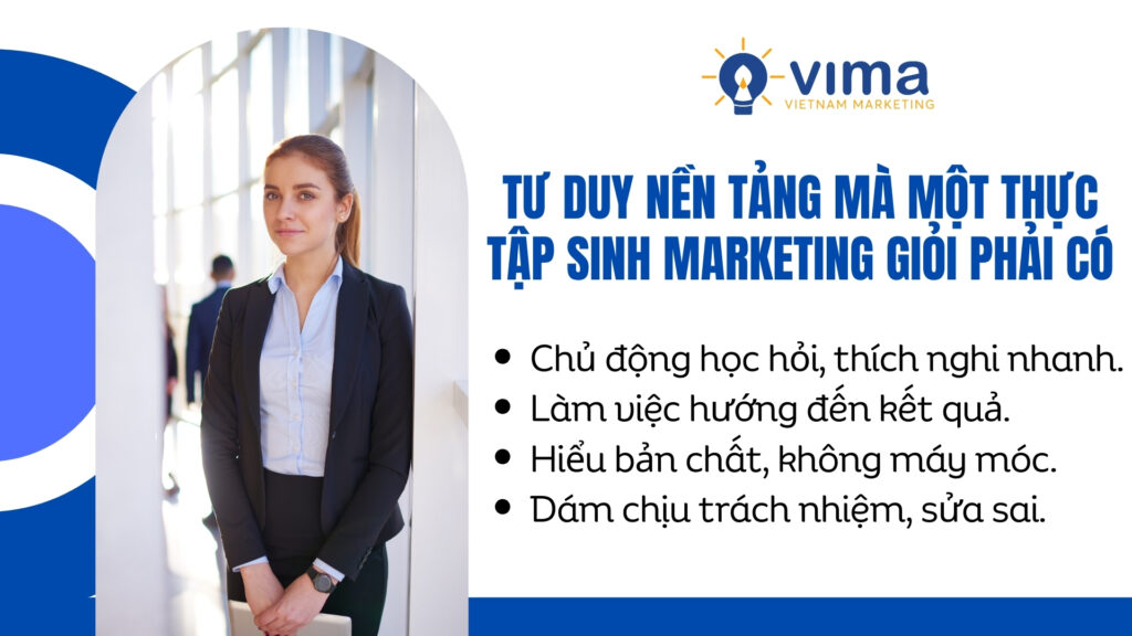 Thực tập sinh marketing giỏi luôn chủ động học hỏi, hiểu bản chất công việc, làm vì kết quả và dám chịu trách nhiệm.