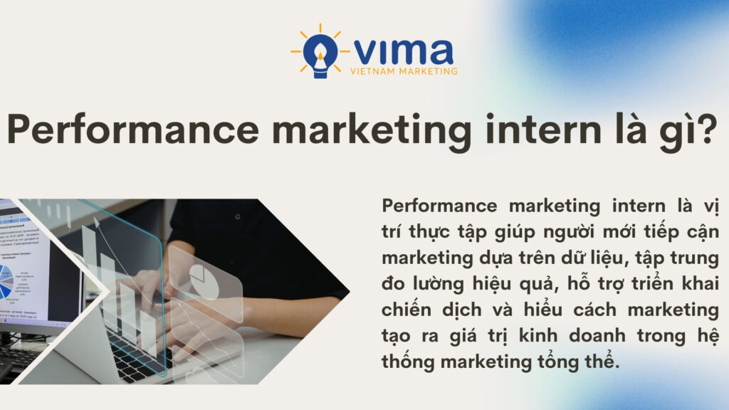 Performance marketing intern là vị trí thực tập marketing tập trung vào dữ liệu và hiệu quả.