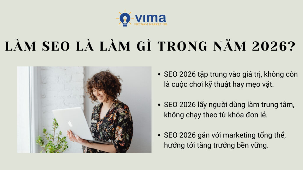 Làm seo là làm gì năm 2026: tạo giá trị người dùng, gắn SEO marketing.