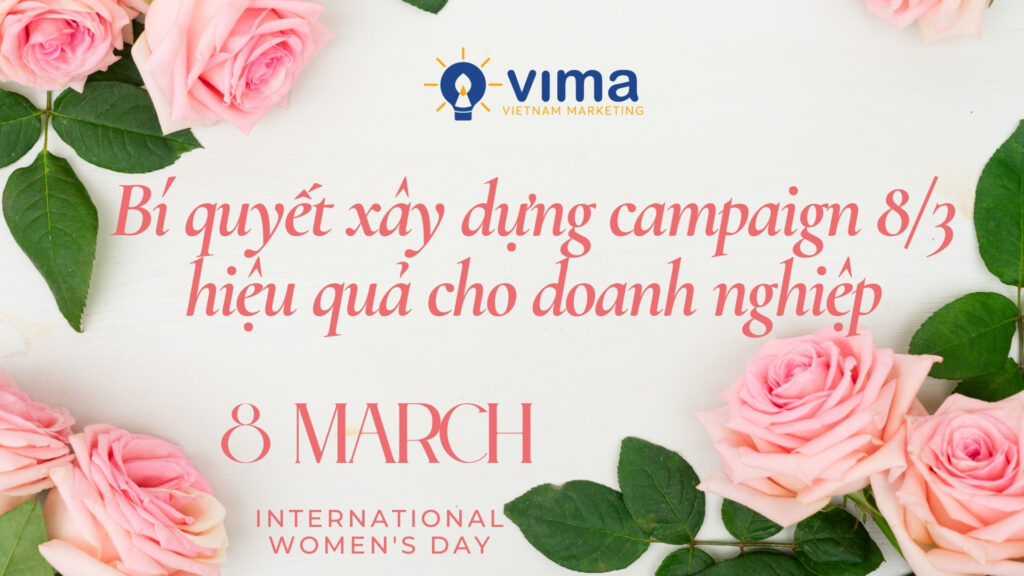 Campaign 8/3 hiệu quả cần thông điệp rõ ràng, content cảm xúc và chiến lược đăng bài phù hợp.